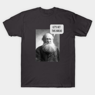 Kroptkin Wants Bread T-Shirt